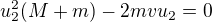 $u_2^2(M+m)-2mvu_2=0$