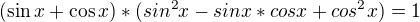 $(\sin x+\cos x)*(sin^{2}x-sinx*cosx+cos^{2}x)=1$