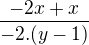 $\frac{-2x+x}{-2.(y-1)}$