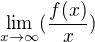 $\lim_{x\to\infty}(\frac{f(x)}{x})$