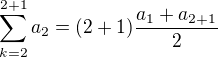 $\sum_{k=2}^{2+1}a_{2}=(2+1)\frac{a_{1}+a_{2+1}}{2}$