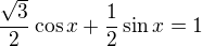 $\frac{\sqrt{3}}{2}\cos x+\frac12\sin x=1$