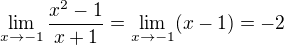 $\lim_{x\to-1}\frac{x^2-1}{x+1}=\lim_{x\to-1}(x-1)=-2$