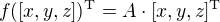 $f([x,y,z])^{\mathrm{T}} = A\cdot [x,y,z]^{\mathrm{T}}$