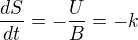 $\frac{dS}{dt}=-\frac UB=-k$