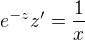 $e^{-z}z'=\frac{1}{x}$
