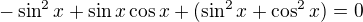 $-\sin ^2x+\sin x\cos x+(\sin ^2x+\cos ^2x)=0$