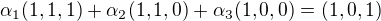 $\alpha_{1} (1,1,1)+\alpha_{2}(1,1,0)+\alpha_{3}(1,0,0)=(1,0,1)$
