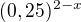 $(0,25)^{2-x}$