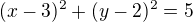 $(x-3)^2+(y-2)^2=5$