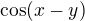 $\cos (x-y)$