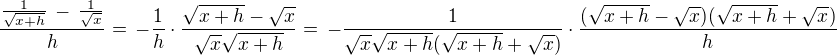 $\frac{\frac{1}{\sqrt{x+h}}\,-\,\frac{1}{\sqrt{x}}}{h} =\,-\frac {1}{h}\cdot\frac {\sqrt{x+h}-\sqrt{x}}{\sqrt{x}\sqrt{x+h}}=\,-\frac{1}{\sqrt{x}\sqrt{x+h}(\sqrt{x+h}+\sqrt{x})}\cdot \frac{(\sqrt{x+h}-\sqrt{x})(\sqrt{x+h}+\sqrt{x})}{h}$