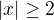 $|x|\ge 2$