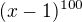 $(x-1)^{100}$