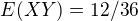 $E(XY)= 12/36$