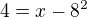 $4 = x - 8^2$