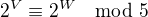 $2^V\equiv 2^W\mod 5$
