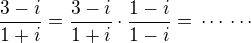 $\frac{3-i}{1+i}=\frac{3-i}{1+i}\cdot\frac{1-i}{1-i}=\,\cdots\,\cdots$