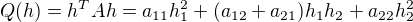 $Q(h)=h^{T}Ah=a_{11}h_{1}^{2}+(a_{12}+a_{21})h_{1}h_{2}+a_{22}h_{2}^{2}$
