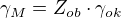 $\gamma _{M}=Z_{ob}\cdot \gamma _{ok}$