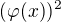 $(\varphi (x))^2$