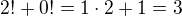 $2!+0!=1\cdot 2+1=3$