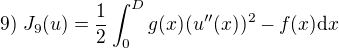 $9)\;J_9(u)=\frac{1}{2}\int_0^Dg(x)(u''(x))^2-f(x)\mathrm{d}x$