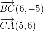 $\overrightarrow{BC} ( 6,- 5) \nl \overrightarrow{CA} (5 , 6)$