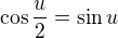 $\cos \frac{u}{2}=\sin u$
