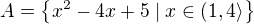 $A=\{x^2-4x+5 \mid x\in(1,4\rangle\}$