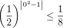 $\left(\frac{1}{2}\right)^{\left|0^2 - 1\right|} \le \frac{1}{8}$