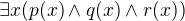 $\exists x (p(x)\wedge q(x)\wedge r(x))$