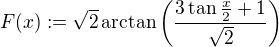 $F(x):= \sqrt{2} \arctan \left( \frac{3 \tan{\frac{x}{2}} + 1}{\sqrt{2}} \right) $