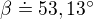 $\beta \doteq 53,13^\circ $