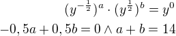 $(y^{-\frac{1}{2}})^a\cdot(y^{\frac{1}{2}})^b=y^0\\-0,5a+0,5b=0\wedge a+b=14$