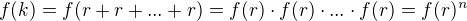 $f(k) = f(r + r + ... + r) = f(r)\cdot f(r)\cdot ... \cdot f(r) = f(r)^n$