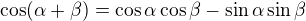 $\cos (\alpha +\beta )=\cos \alpha \cos \beta -\sin \alpha \sin \beta $