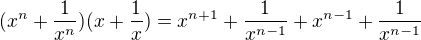$(x^n + \frac 1{x^n })(x+\frac 1x)= x^{n+1} + \frac 1{x^{n -1}} +x^{n-1} + \frac1{x^{n-1}}$