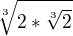 $\sqrt[3]{2*\sqrt[3]2{}}$