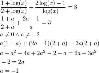 $\frac{1+\log(x)}{2+\log(x)}+\frac{2\log(x)-1}{\log(x)}=3\nl\frac{1+a}{2+a}+\frac{2a-1}{a}=3\nla\ne 0 \wedge a\ne -2\nla(1+a)+(2a-1)(2+a)=3a(2+a)\nla+a^2+4a+2a^2-2-a=6a+3a^2\nl-2=2a\nla=-1$