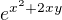 $e^{x^{2}+2xy}$