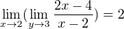 $\lim_{x\to2}(\lim_{y\to3}\frac{2x-4}{x-2})=2$