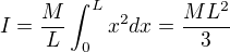 $I=\frac{M}{L}\int_{0}^{L}x^{2}dx=\frac{ML^{2}}{3}$