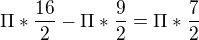 $\Pi *\frac{16}{2}-\Pi *\frac{9}{2}=\Pi *\frac{7}{2}$