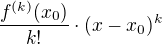 $\frac{f^{(k)}(x_0)}{k!}\cdot(x-x_0)^k$