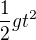 $\frac{1}{2}gt^{2}$