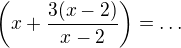 $\(x+\frac{3(x-2)}{x-2}\)=\ldots$