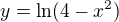 $y= \ln(4-x^2)$