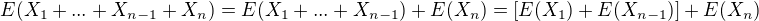 $E(X_1+...+X_{n-1}+X_n)=E(X_1+...+X_{n-1})+E(X_n)=[E(X_1)+E(X_{n-1})]+E(X_n)$