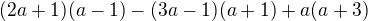 $(2a+1)(a-1)-(3a-1)(a+1)+a(a+3)$